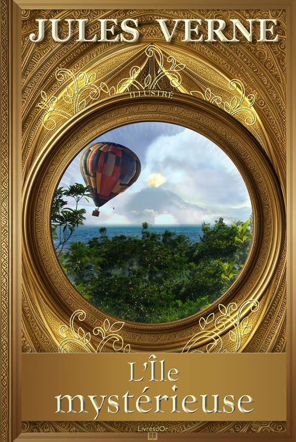 L’île mystérieuse par Jules Verne - gros plan de la couverture du livre aux éditions LivresDor L’île mystérieuse de Jules Verne : la couverture du livre aux éditions LivresDor, montant une montgolfière volant au-dessous de la forêt d'une île volcanique du Pacifique Sud