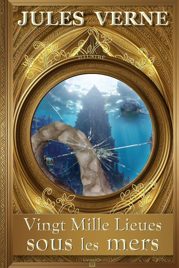Vingt Mille Lieues sous les mers par Jules Verne - gros plan de la couverture du livre aux éditions LivresDor Vingt Mille Lieues sous les mers de Jules Verne, l'aventure du Nautilus du capitaine Nemo : la couverture du livre aux éditions LivresDor, montant le tentacule d'un poulpe brisant le hublot d'un sous-marin et un temple englouti de l'Atlantide