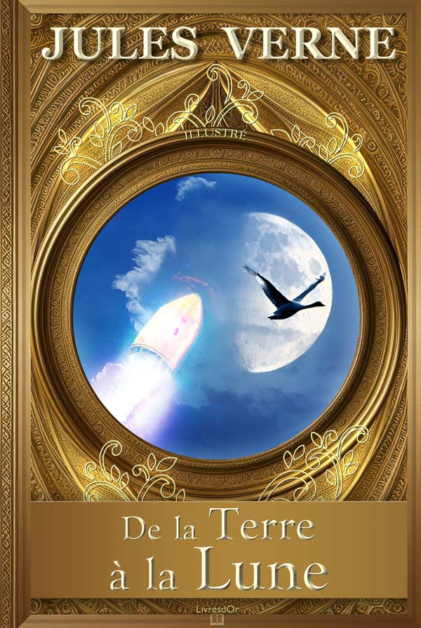 De la Terre à la Lune par Jules Verne - gros plan de la couverture du livre aux éditions LivresDor De la Terre à la Lune de Jules Verne, la conquête de l'espace imaginée au 19e siècle : la couverture du livre aux éditions LivresDor, montrant le projectile tiré vers la lune, devant laquelle passe un oiseau igrateur