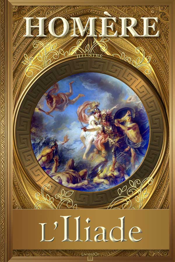 L’Iliade par Homère - gros plan de la couverture du livre aux éditions LivresDor L’Iliade d'Homère, couverture du Livre aux éditions LivresdOr montrant un extrait du tableau La Colère d’Achille, par Charles Antoine Coypel (1737)